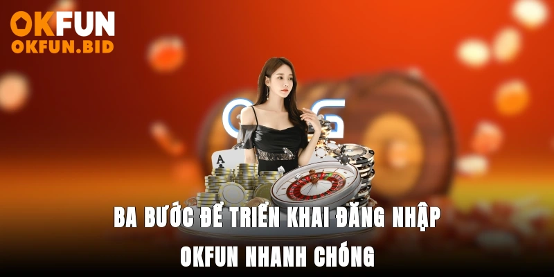 Ba bước để triển khai đăng nhập OKFUN nhanh chóng