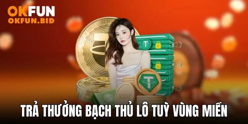Trả thưởng bạch thủ lô tuỳ khu vực vùng miền