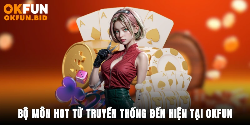 Bộ môn hot từ truyền thống đến hiện tại OKFUN