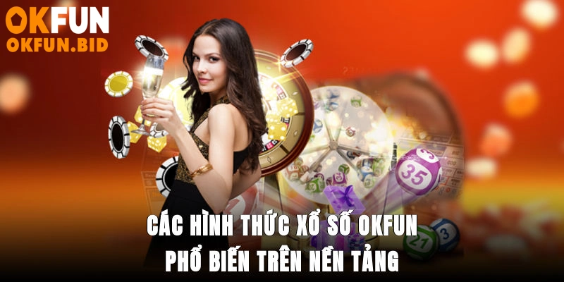 Các hình thức xổ số OKFUN phổ biến trên nền tảng