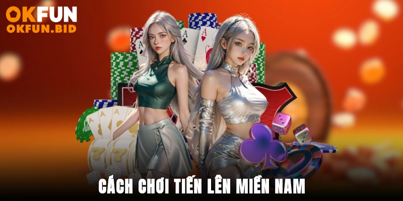 cách chơi tiến lên okfun