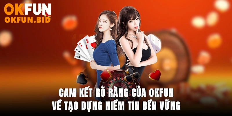 Cam kết rõ ràng của OKFUN về tạo dựng niềm tin bền vững