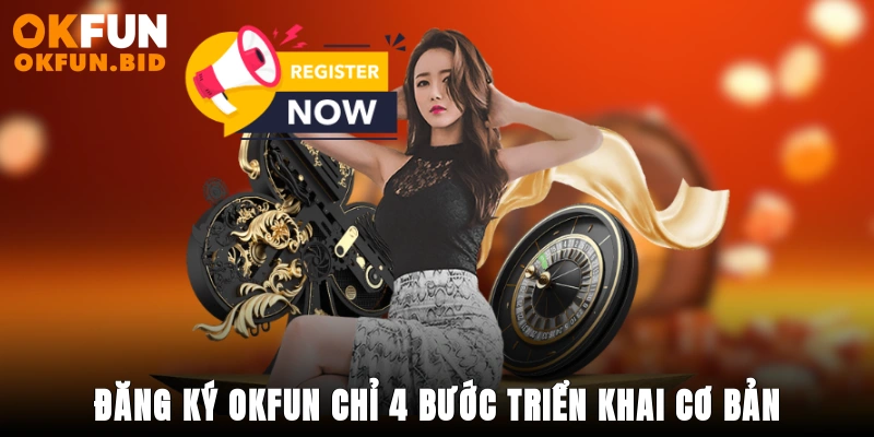 Đăng ký OKFUN chỉ 4 bước triển khai cơ bản 