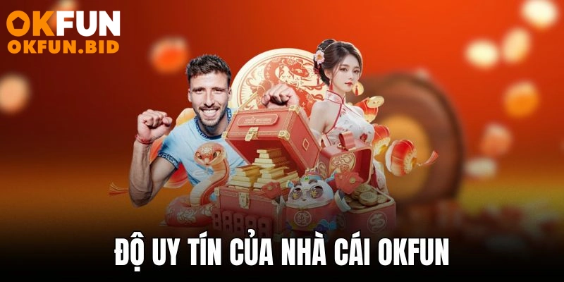 Độ uy tín của nhà cái Okfun