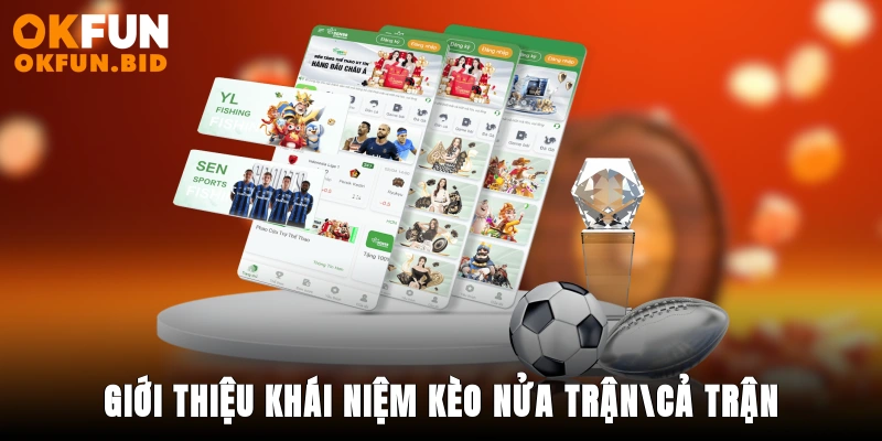 Giới thiệu khái niệm kèo nửa trận/cả trận