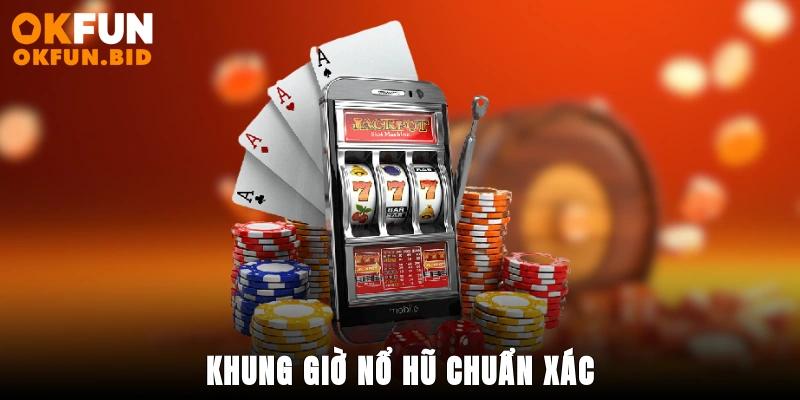 khung giờ nổ hũ okfun