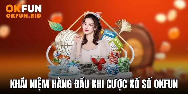 Khái niệm hàng đầu khi cược xổ số OKFUN