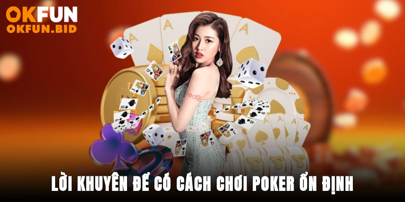 Lời khuyên để có cách chơi poker ổn định