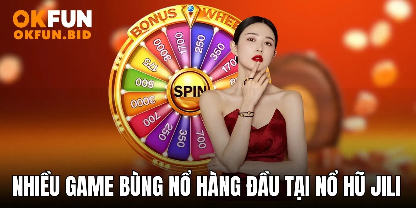 Nhiều game bùng nổ hàng đầu tại Nổ hũ JILI