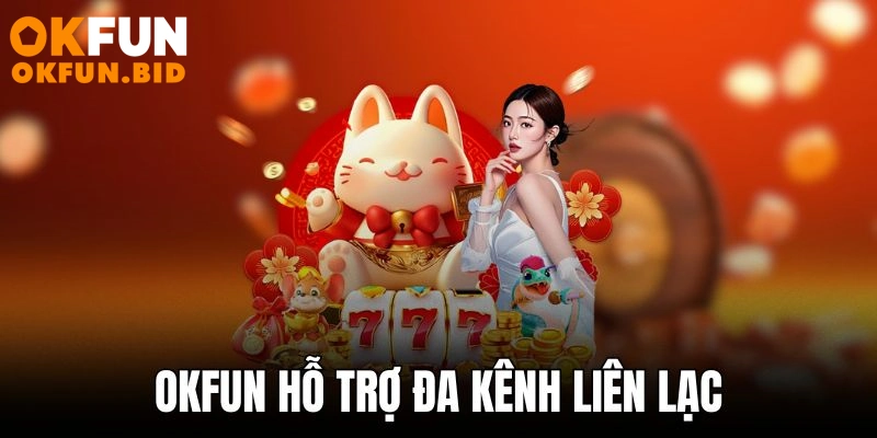 Okfun hỗ trợ đa kênh liên lạc