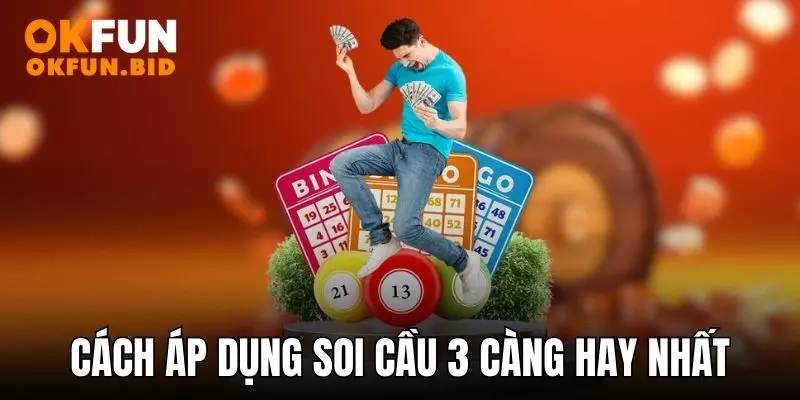 Cách áp dụng soi cầu 3 càng hay nhất