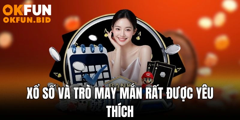 Xổ số và trò may mắn rất được yêu thích